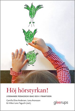 Höj hörstyrkan! Lyssnande pedagogik idag och i framtiden