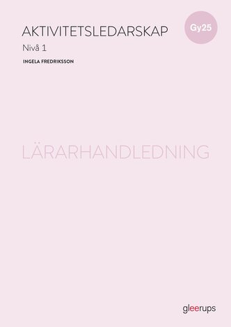 Aktivitetsledarskap 1, lärarhandledning, Gy25