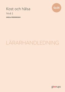 Kost och hälsa 1, lärarhandledning, Gy25